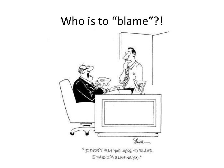 Who is to “blame”? ! 