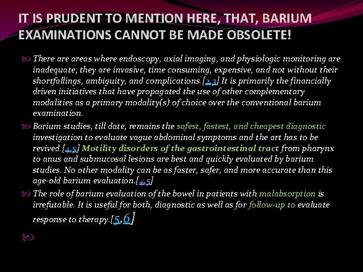 IT IS PRUDENT TO MENTION HERE, THAT, BARIUM EXAMINATIONS CANNOT BE MADE OBSOLETE! There
