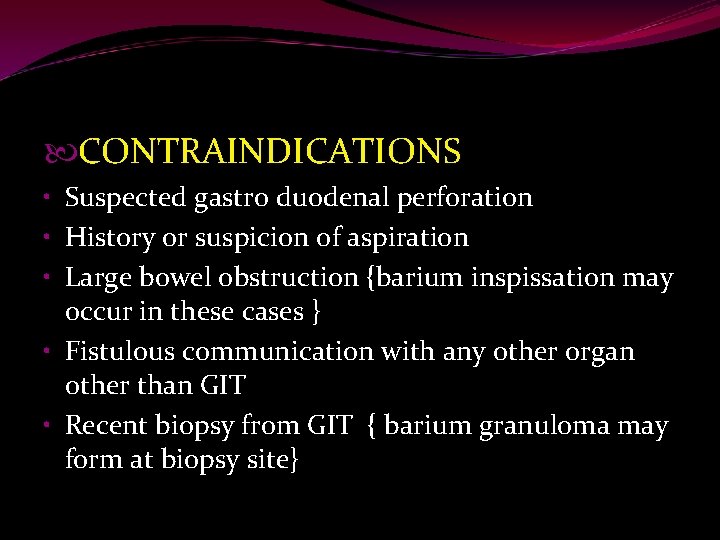  CONTRAINDICATIONS • Suspected gastro duodenal perforation • History or suspicion of aspiration •