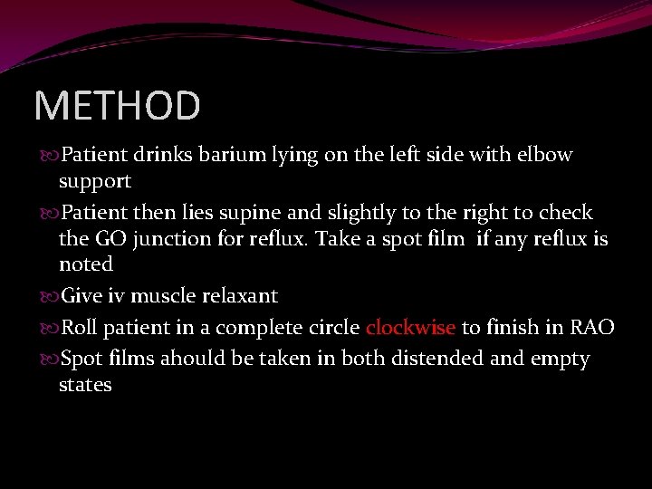METHOD Patient drinks barium lying on the left side with elbow support Patient then