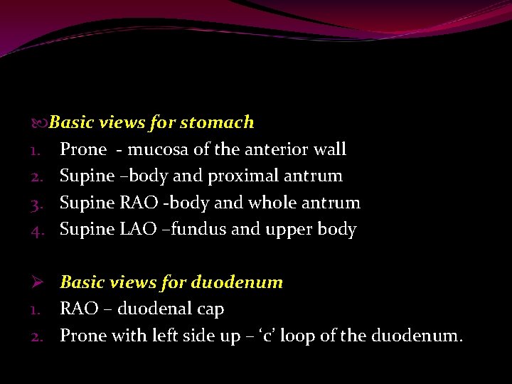  Basic views for stomach 1. Prone - mucosa of the anterior wall 2.