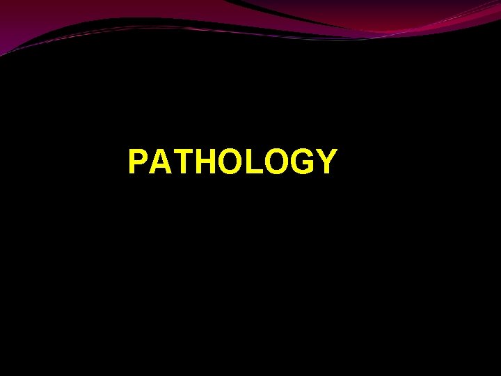 PATHOLOGY 