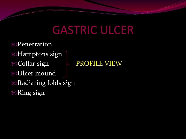 GASTRIC ULCER Penetration Hamptons sign Collar sign PROFILE VIEW Ulcer mound Radiating folds sign