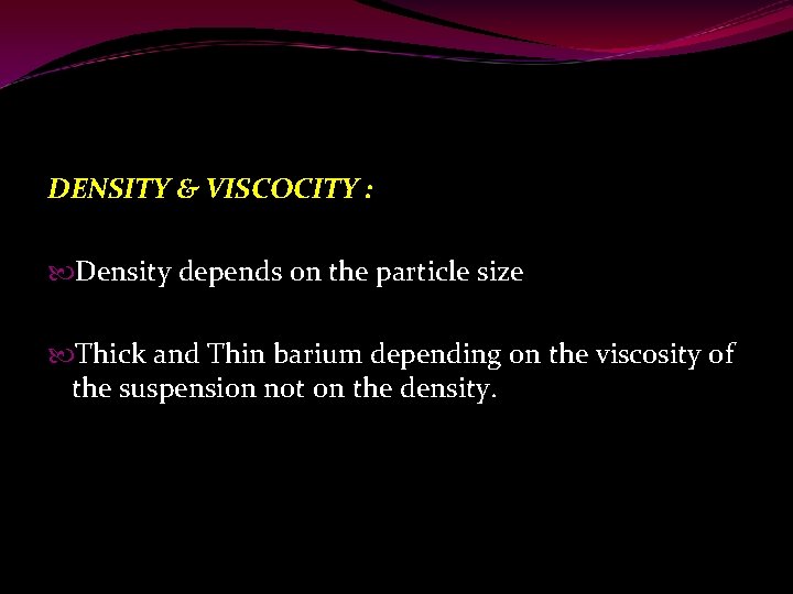 DENSITY & VISCOCITY : Density depends on the particle size Thick and Thin barium