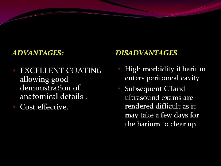 ADVANTAGES: • EXCELLENT COATING allowing good demonstration of anatomical details. • Cost effective. DISADVANTAGES