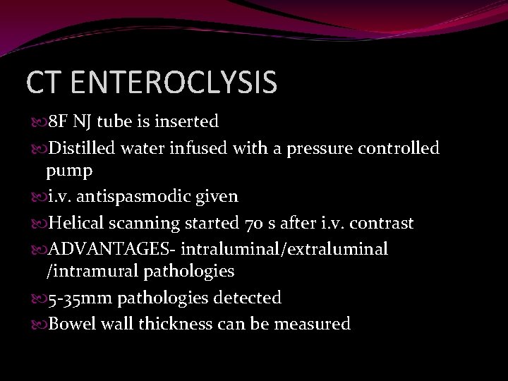 CT ENTEROCLYSIS 8 F NJ tube is inserted Distilled water infused with a pressure