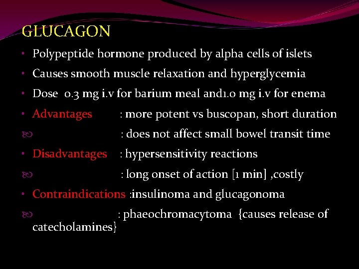 GLUCAGON • Polypeptide hormone produced by alpha cells of islets • Causes smooth muscle