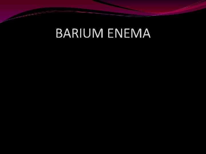 BARIUM ENEMA 