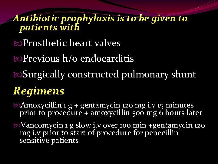 Antibiotic prophylaxis is to be given to patients with Prosthetic heart valves Previous h/o