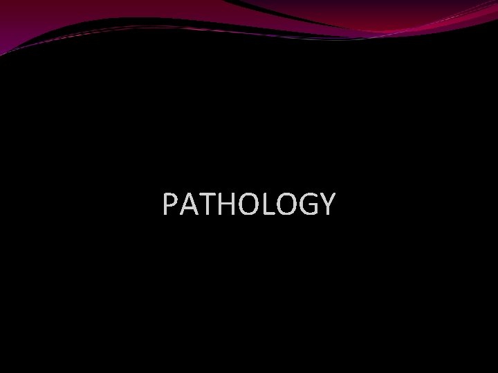 PATHOLOGY 