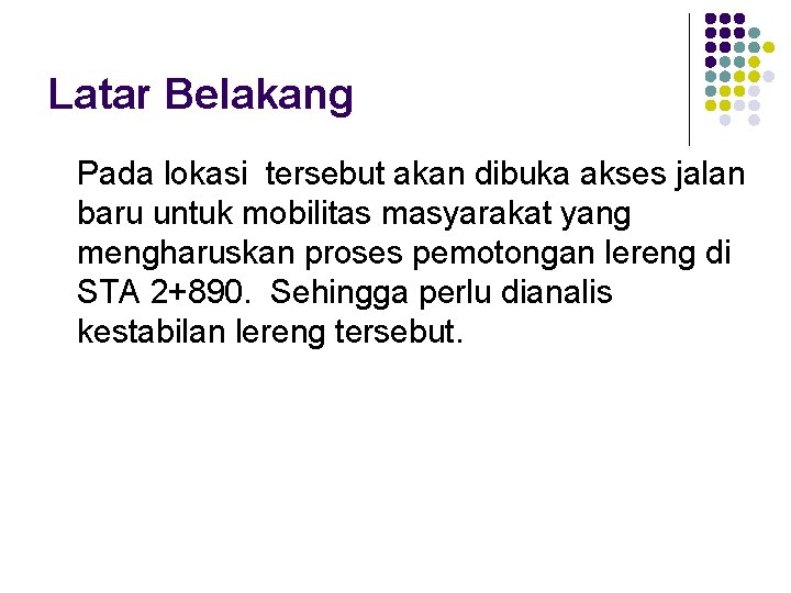 Latar Belakang Pada lokasi tersebut akan dibuka akses jalan baru untuk mobilitas masyarakat yang