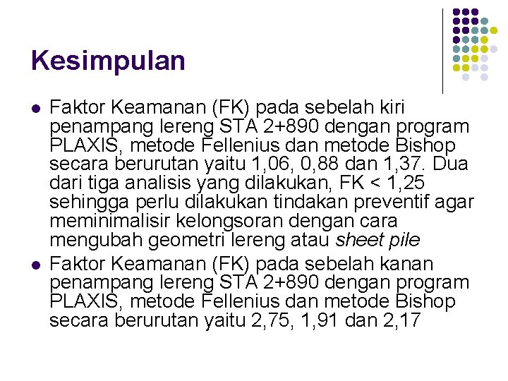 Kesimpulan l l Faktor Keamanan (FK) pada sebelah kiri penampang lereng STA 2+890 dengan