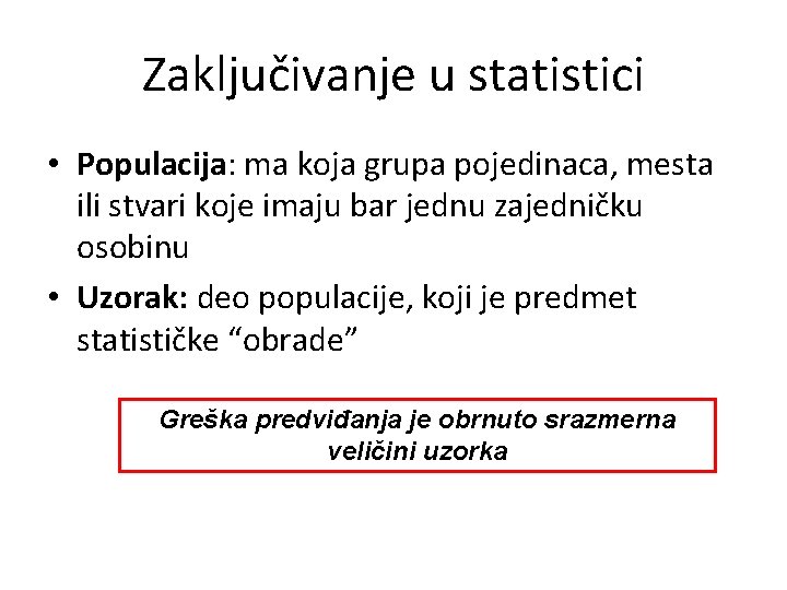 Zaključivanje u statistici • Populacija: ma koja grupa pojedinaca, mesta ili stvari koje imaju
