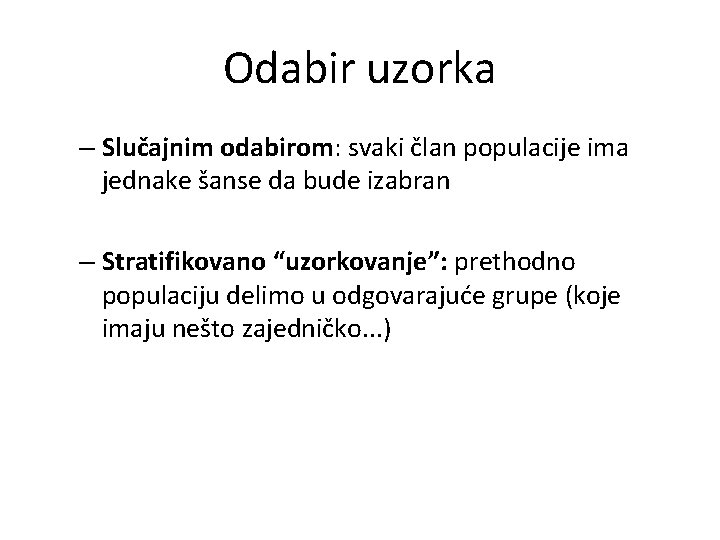 Odabir uzorka – Slučajnim odabirom: svaki član populacije ima jednake šanse da bude izabran