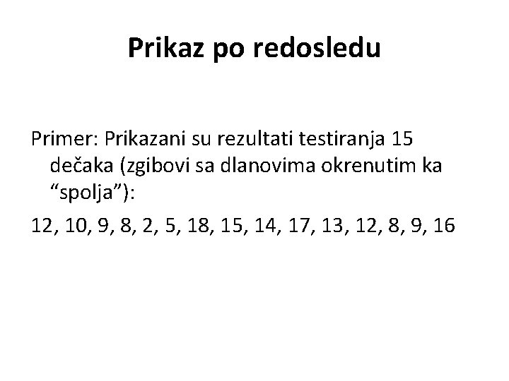 Prikaz po redosledu Primer: Prikazani su rezultati testiranja 15 dečaka (zgibovi sa dlanovima okrenutim