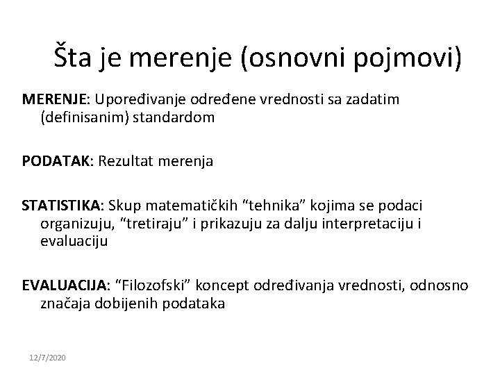 Šta je merenje (osnovni pojmovi) MERENJE: Upoređivanje određene vrednosti sa zadatim (definisanim) standardom PODATAK: