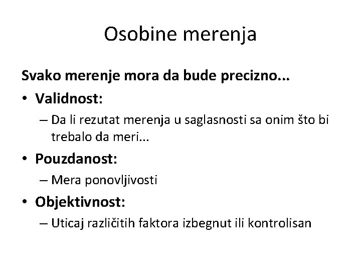 Osobine merenja Svako merenje mora da bude precizno. . . • Validnost: – Da