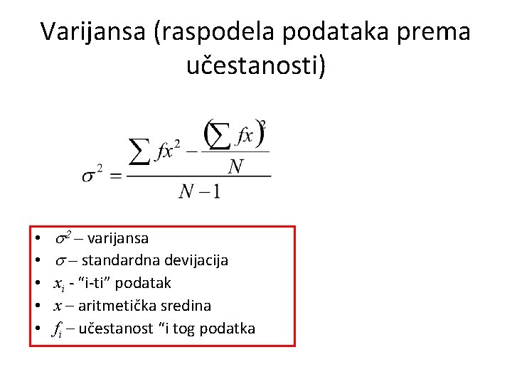 Varijansa (raspodela podataka prema učestanosti) • • • s 2 – varijansa s –