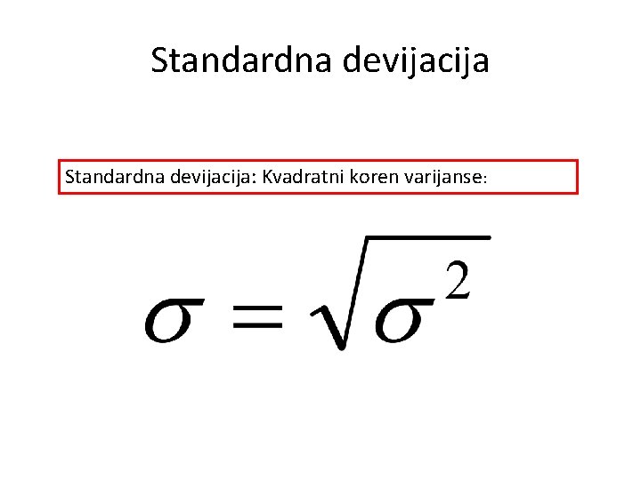 Standardna devijacija: Kvadratni koren varijanse: 