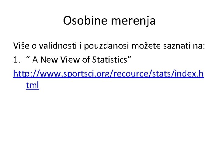 Osobine merenja Više o validnosti i pouzdanosi možete saznati na: 1. “ A New