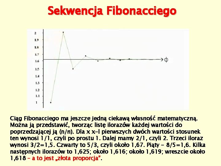 Sekwencja Fibonacciego Ciąg Fibonacciego ma jeszcze jedną ciekawą własność matematyczną. Można ją przedstawić, tworząc