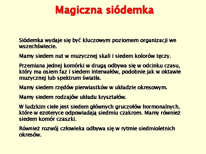 Magiczna siódemka Siódemka wydaje się być kluczowym poziomem organizacji we wszechświecie. Mamy siedem nut