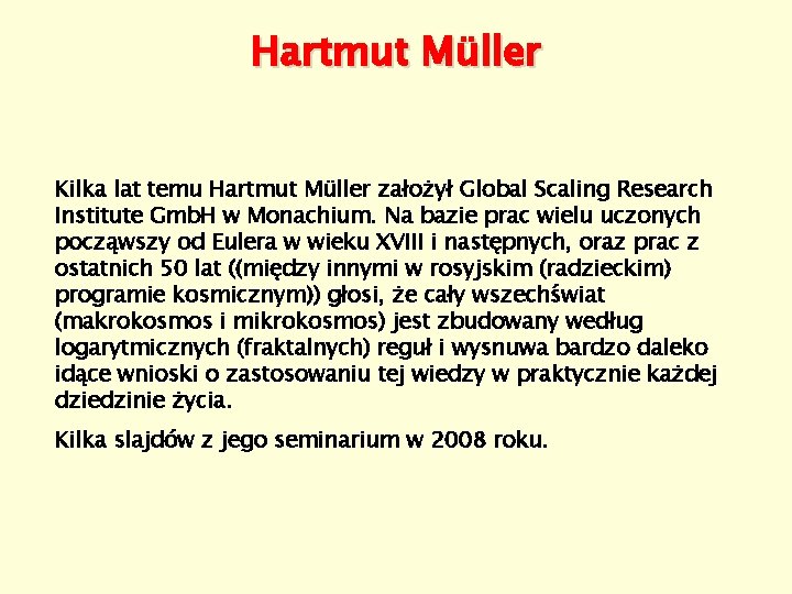 Hartmut Müller Kilka lat temu Hartmut Müller założył Global Scaling Research Institute Gmb. H