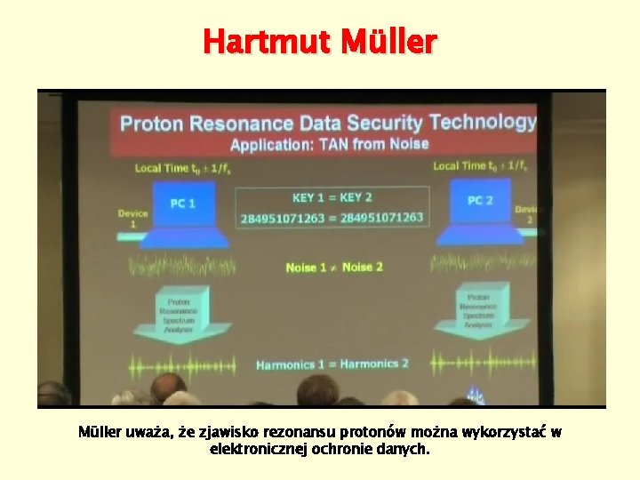 Hartmut Müller uważa, że zjawisko rezonansu protonów można wykorzystać w elektronicznej ochronie danych. 