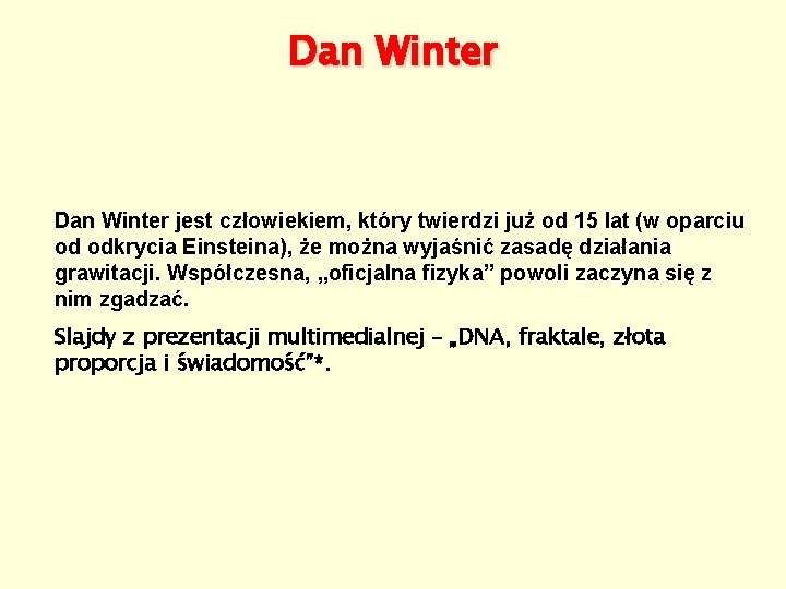 Dan Winter jest człowiekiem, który twierdzi już od 15 lat (w oparciu od odkrycia