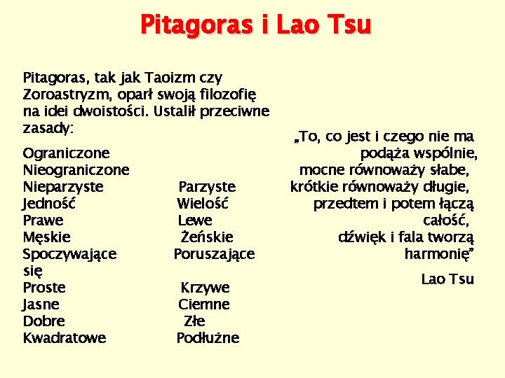 Pitagoras i Lao Tsu Pitagoras, tak jak Taoizm czy Zoroastryzm, oparł swoją filozofię na