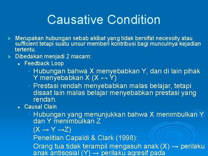 Causative Condition Merupakan hubungan sebab akibat yang tidak bersifat necessity atau sufficient tetapi suatu