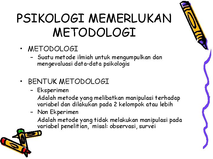 PSIKOLOGI MEMERLUKAN METODOLOGI • METODOLOGI – Suatu metode ilmiah untuk mengumpulkan dan mengevaluasi data-data