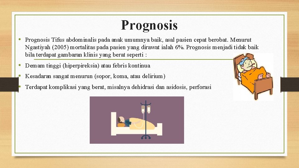 Prognosis • Prognosis Tifus abdominalis pada anak umumnya baik, asal pasien cepat berobat. Menurut