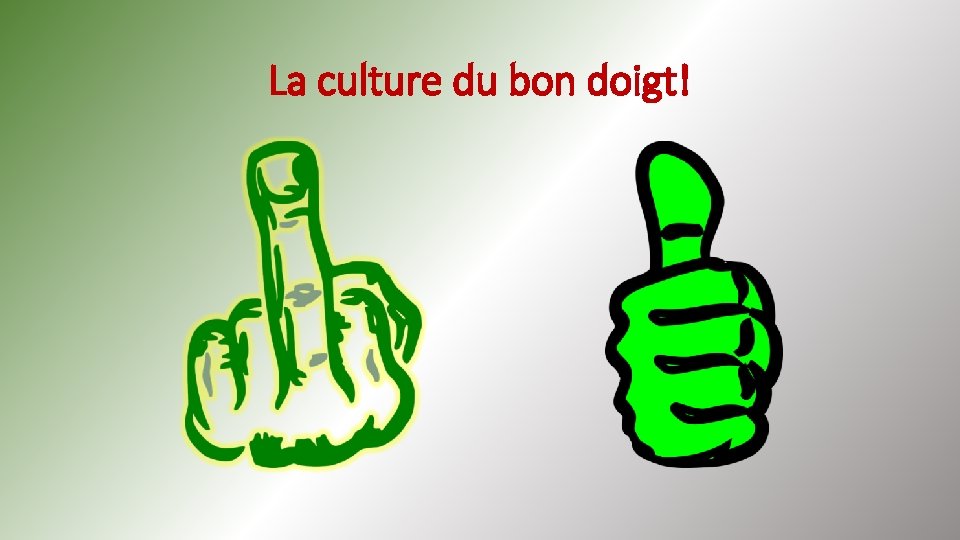 La culture du bon doigt! 