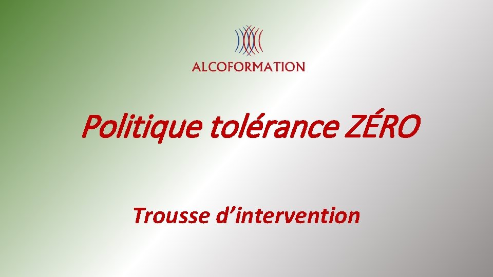 Politique tolérance ZÉRO Trousse d’intervention 