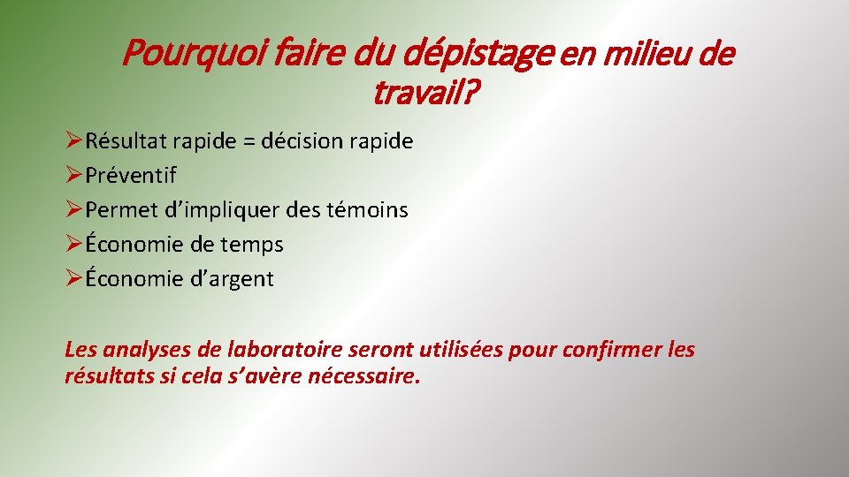 Pourquoi faire du dépistage en milieu de travail? ØRésultat rapide = décision rapide ØPréventif