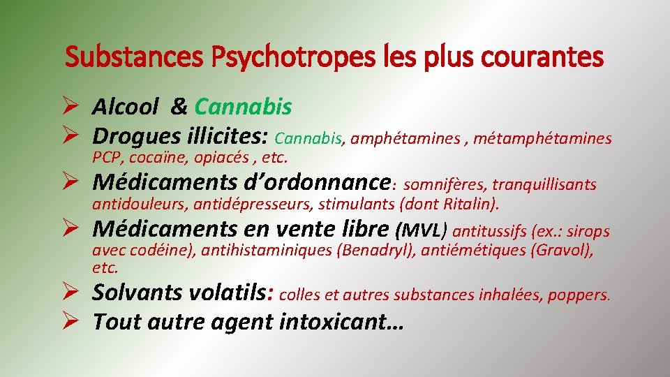 Substances Psychotropes les plus courantes Ø Alcool & Cannabis Ø Drogues illicites: Cannabis, amphétamines