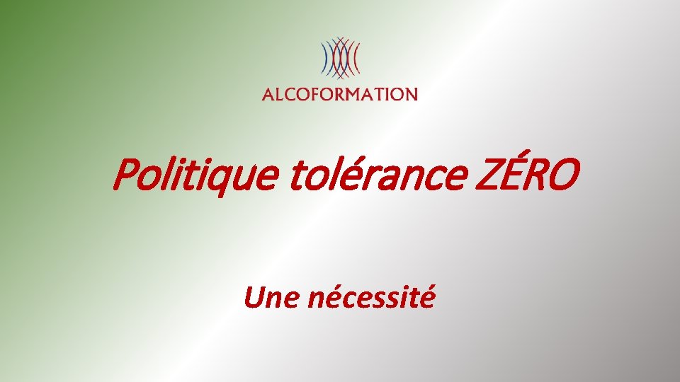 Politique tolérance ZÉRO Une nécessité 