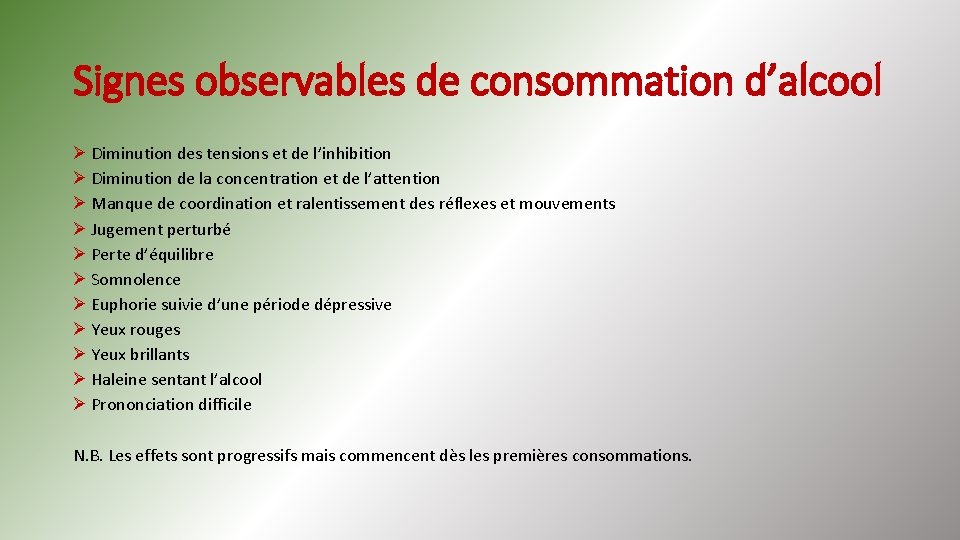 Signes observables de consommation d’alcool Ø Diminution des tensions et de l’inhibition Ø Diminution