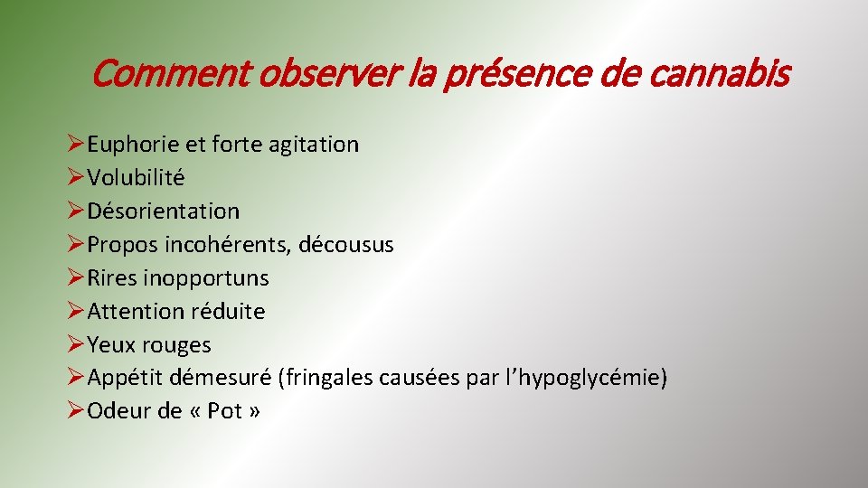 Comment observer la présence de cannabis ØEuphorie et forte agitation ØVolubilité ØDésorientation ØPropos incohérents,