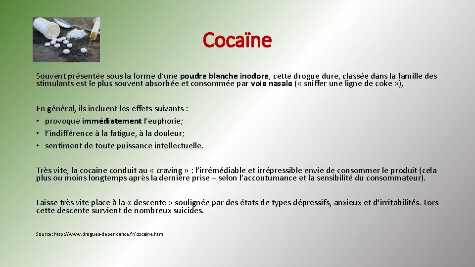 Cocaïne Souvent présentée sous la forme d’une poudre blanche inodore, cette drogue dure, classée