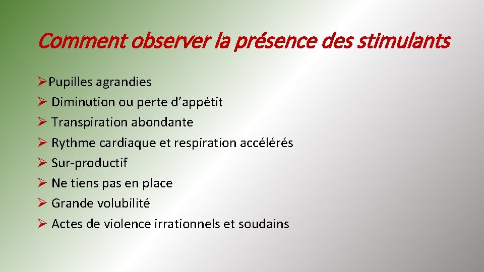 Comment observer la présence des stimulants ØPupilles agrandies Ø Diminution ou perte d’appétit Ø