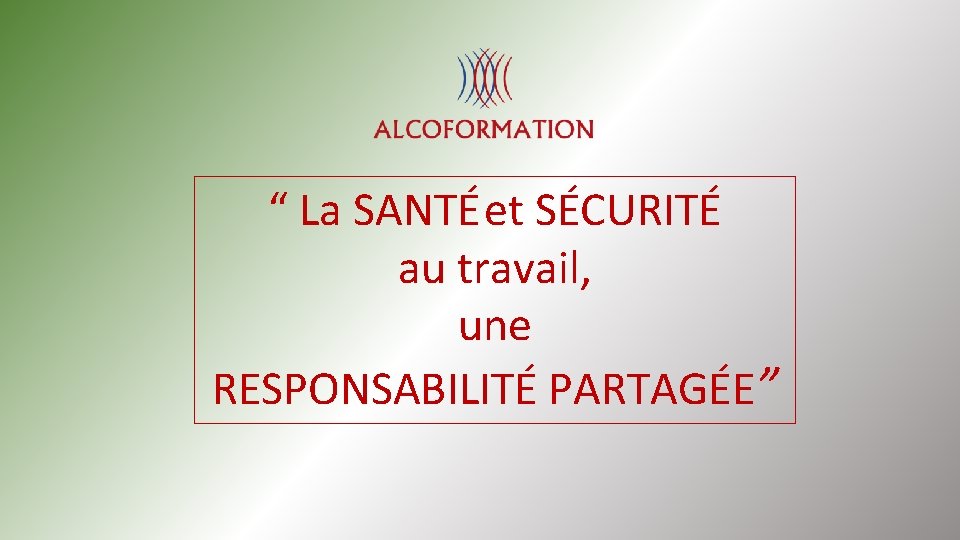 “ La SANTÉet SÉCURITÉ au travail, une RESPONSABILITÉ PARTAGÉE” 