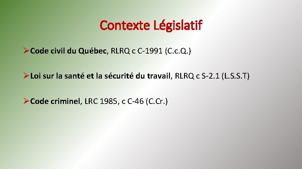 Contexte Législatif ØCode civil du Québec, RLRQ c C-1991 (C. c. Q. ) ØLoi