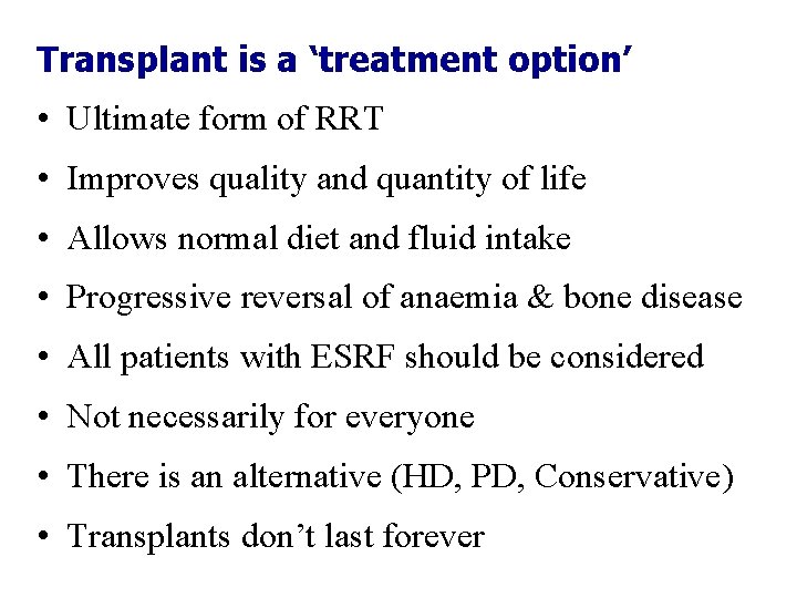 Transplant is a ‘treatment option’ • Ultimate form of RRT • Improves quality and