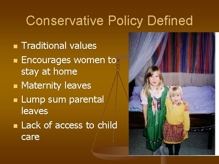 Conservative Policy Defined n n n Traditional values Encourages women to stay at home