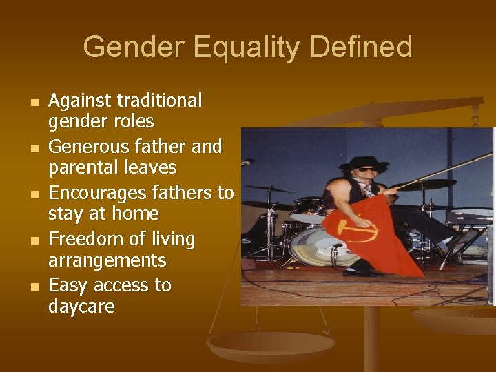 Gender Equality Defined n n n Against traditional gender roles Generous father and parental