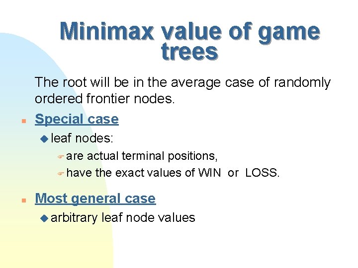 Minimax value of game trees n The root will be in the average case
