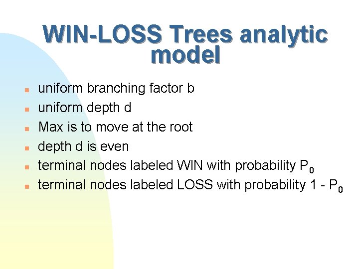 WIN-LOSS Trees analytic model n n n uniform branching factor b uniform depth d