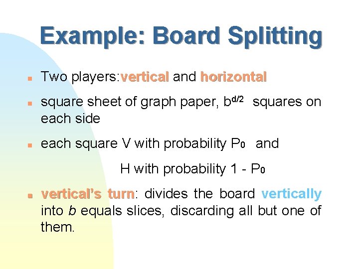 Example: Board Splitting n n n Two players: vertical and horizontal square sheet of
